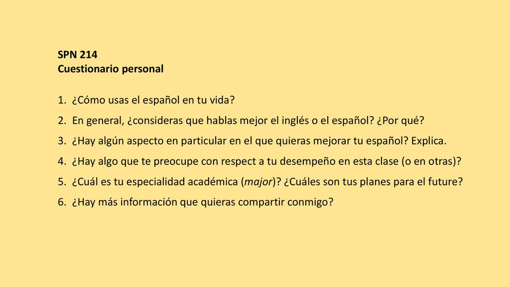 SPN 214 Cuestionario personal. ¿Cómo usas el español en tu vida En general, ¿consideras que hablas mejor el inglés o el español ¿Por qué