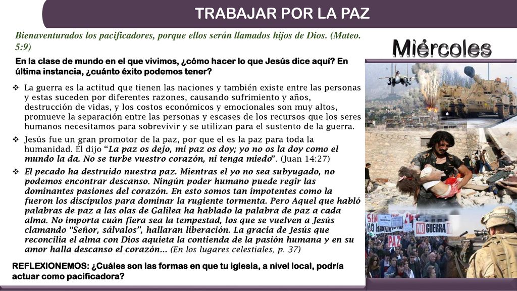 TRABAJAR POR LA PAZ Bienaventurados los pacificadores, porque ellos serán llamados hijos de Dios. (Mateo. 5:9)