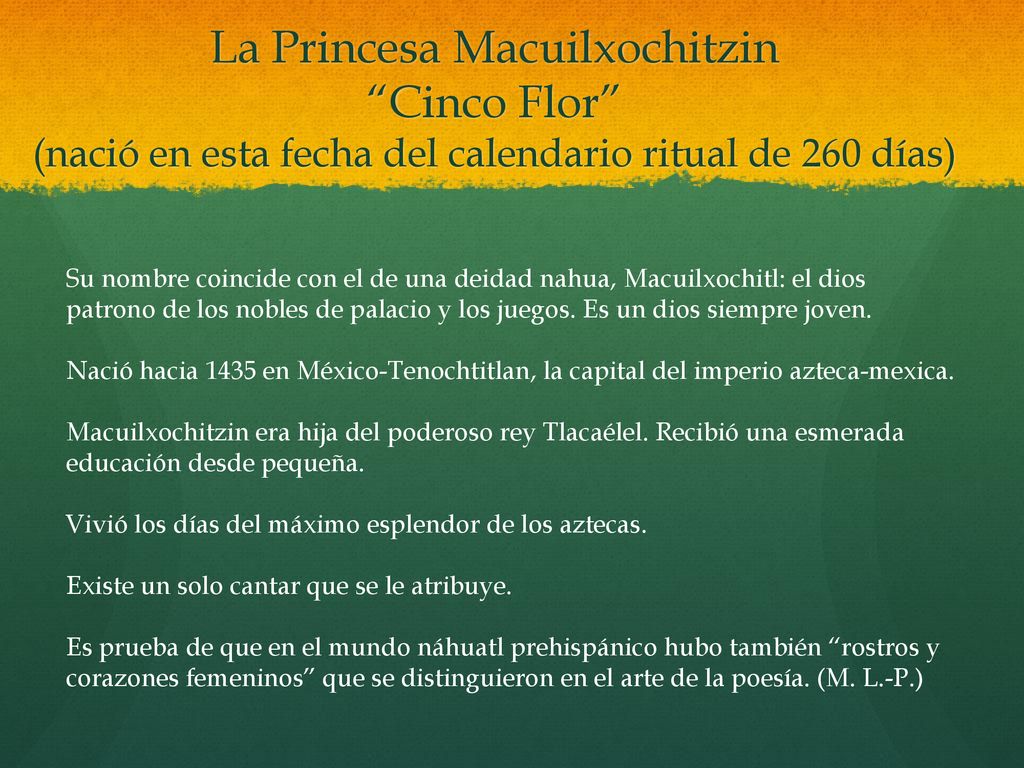 La Princesa Macuilxochitzin Cinco Flor (nació en esta fecha del calendario ritual de 260 días)