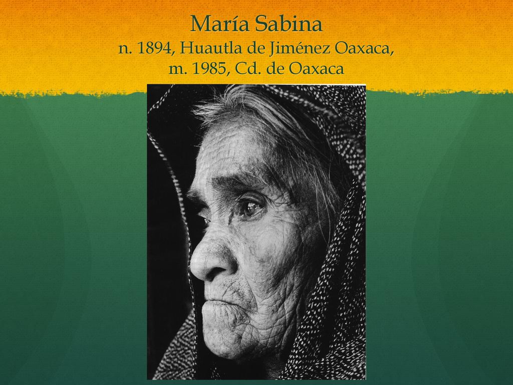 María Sabina n. 1894, Huautla de Jiménez Oaxaca, m. 1985, Cd. de Oaxaca