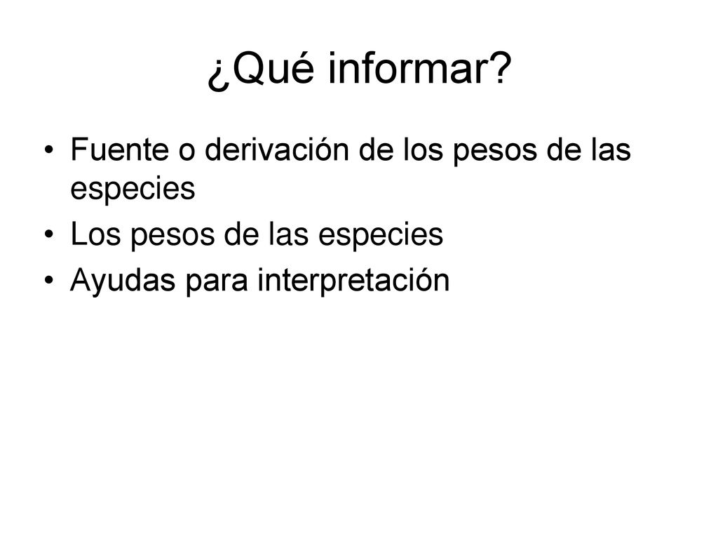 ¿Qué informar Fuente o derivación de los pesos de las especies
