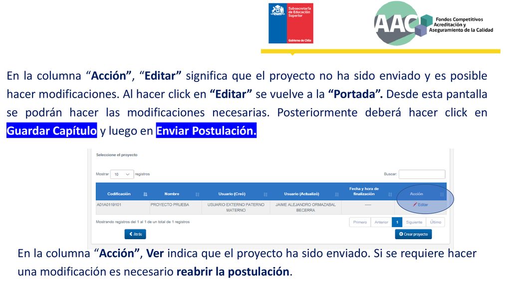 En la columna Acción , Editar significa que el proyecto no ha sido enviado y es posible hacer modificaciones. Al hacer click en Editar se vuelve a la Portada . Desde esta pantalla se podrán hacer las modificaciones necesarias. Posteriormente deberá hacer click en Guardar Capítulo y luego en Enviar Postulación.