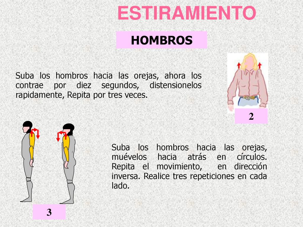 ESTIRAMIENTO HOMBROS. Suba los hombros hacia las orejas, ahora los contrae por diez segundos, distensionelos rapidamente, Repita por tres veces.
