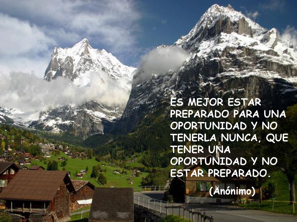 ES MEJOR ESTAR PREPARADO PARA UNA OPORTUNIDAD Y NO TENERLA NUNCA, QUE TENER UNA OPORTUNIDAD Y NO ESTAR PREPARADO.