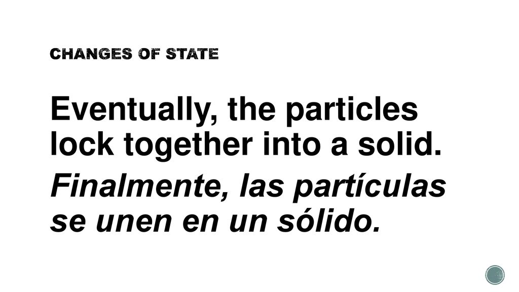 CHANGES OF STATE Eventually, the particles lock together into a solid.