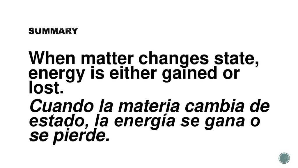 SUMMARY When matter changes state, energy is either gained or lost.