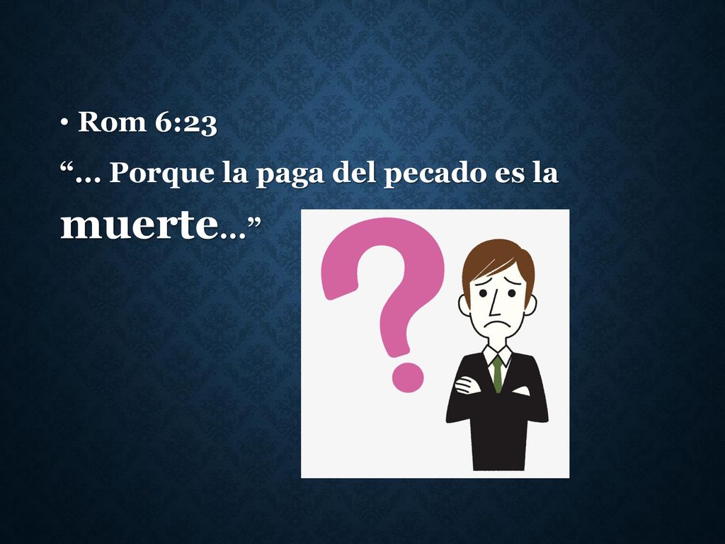 Rom 6: Porque la paga del pecado es la muerte...