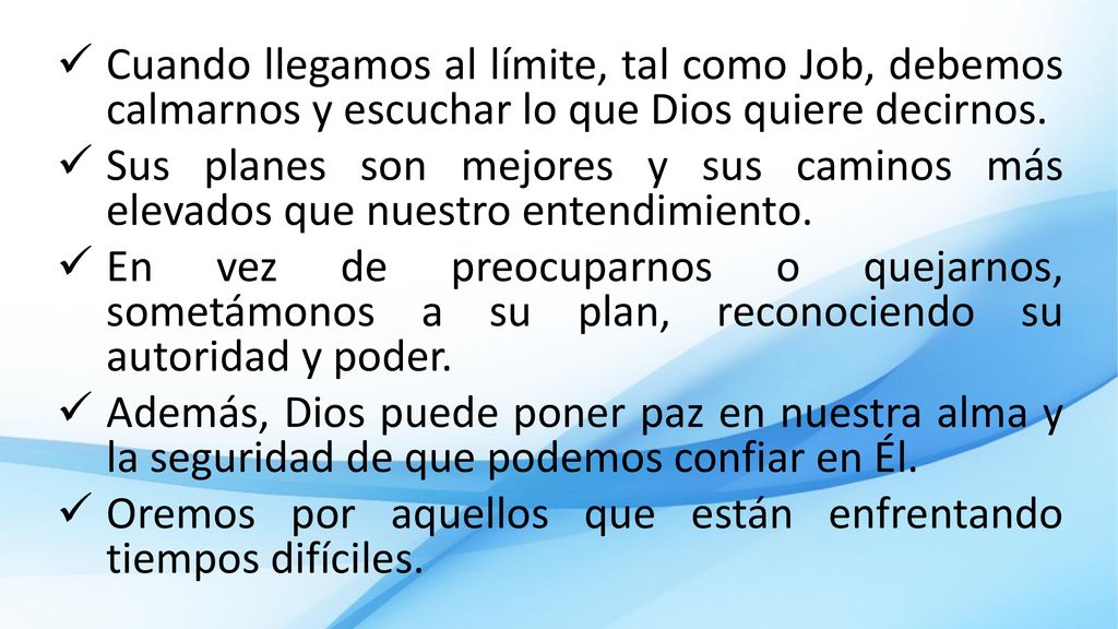 Cuando llegamos al límite, tal como Job, debemos calmarnos y escuchar lo que Dios quiere decirnos.