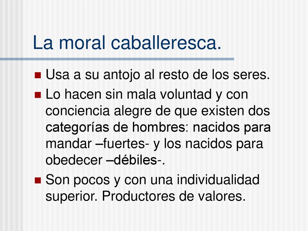 La moral caballeresca. Usa a su antojo al resto de los seres.
