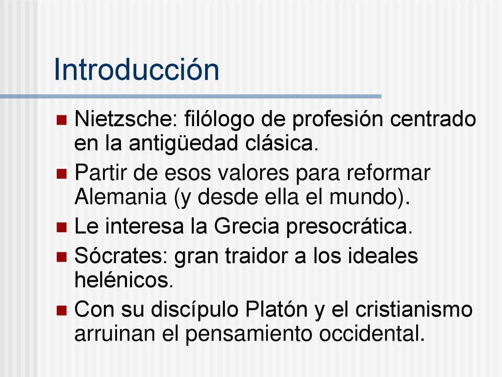 Introducción Nietzsche: filólogo de profesión centrado en la antigüedad clásica.