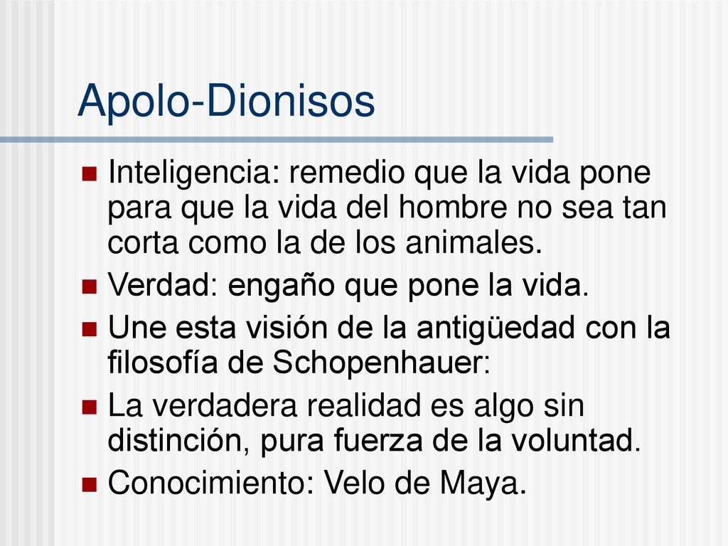Apolo-Dionisos Inteligencia: remedio que la vida pone para que la vida del hombre no sea tan corta como la de los animales.