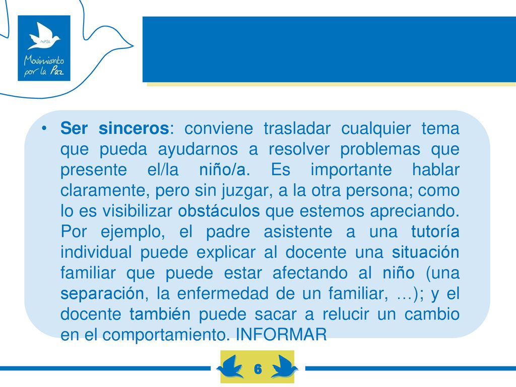 Ser sinceros: conviene trasladar cualquier tema que pueda ayudarnos a resolver problemas que presente el/la niño/a.