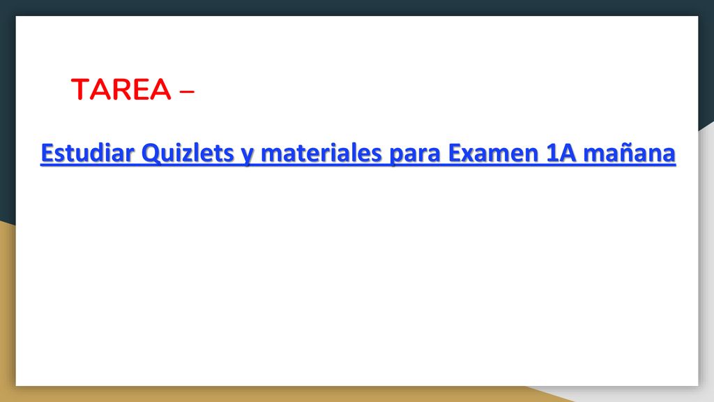 TAREA – Estudiar Quizlets y materiales para Examen 1A mañana