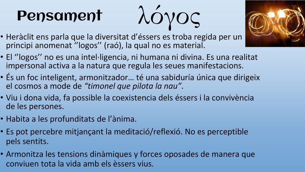 Pensament Heràclit ens parla que la diversitat d’éssers es troba regida per un principi anomenat ‘’logos’’ (raó), la qual no es material.