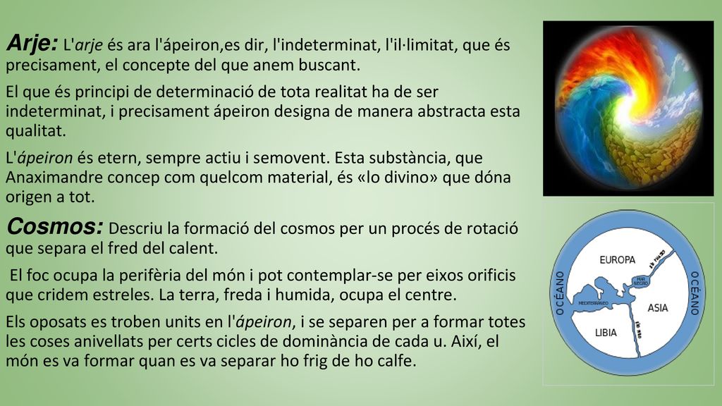 Arje: L arje és ara l ápeiron,es dir, l indeterminat, l il·limitat, que és precisament, el concepte del que anem buscant.