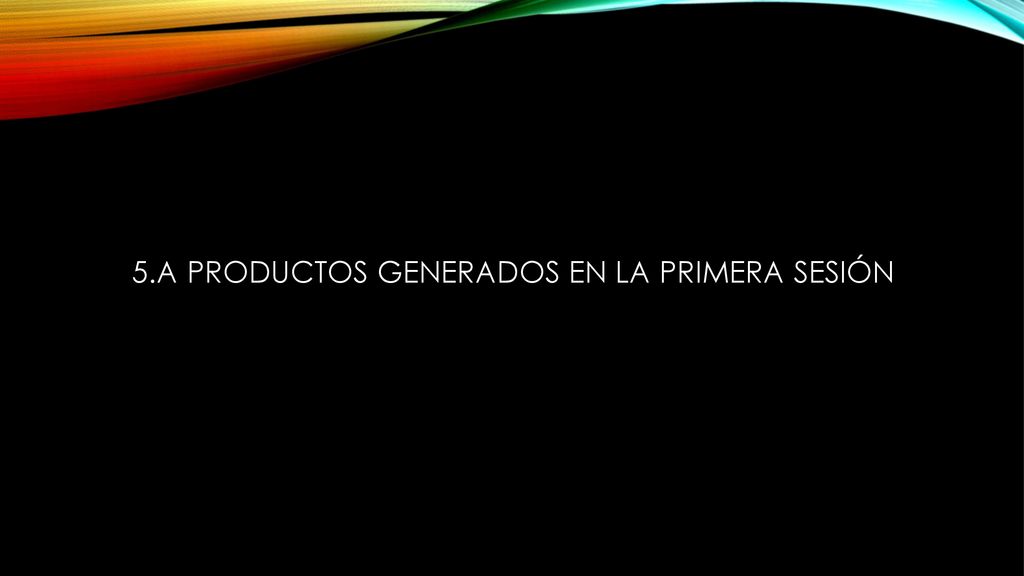 5.a Productos generados en la primera sesión