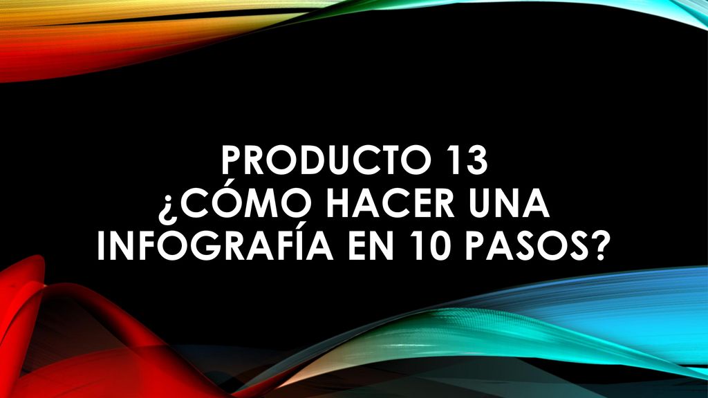 PRODUCTO 13 ¿Cómo hacer una infografía en 10 pasos