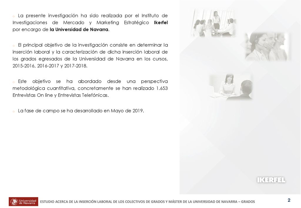 La presente investigación ha sido realizada por el Instituto de Investigaciones de Mercado y Marketing Estratégico Ikerfel por encargo de la Universidad de Navarra.