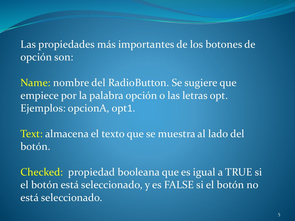 Las propiedades más importantes de los botones de opción son: