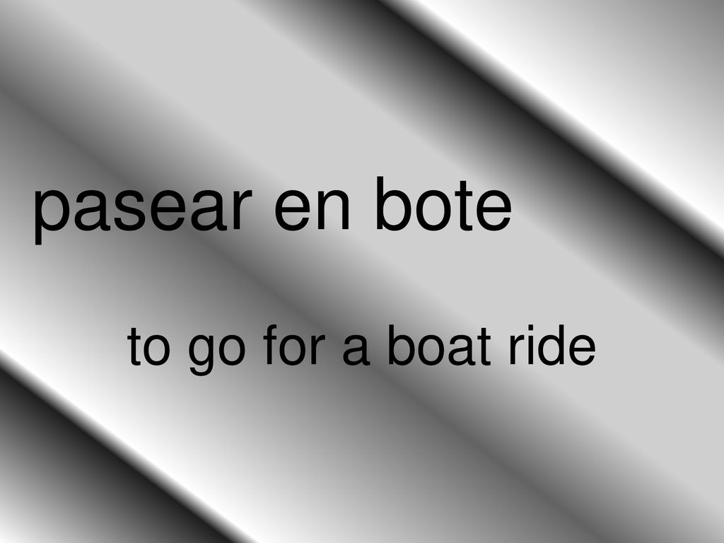 pasear en bote to go for a boat ride
