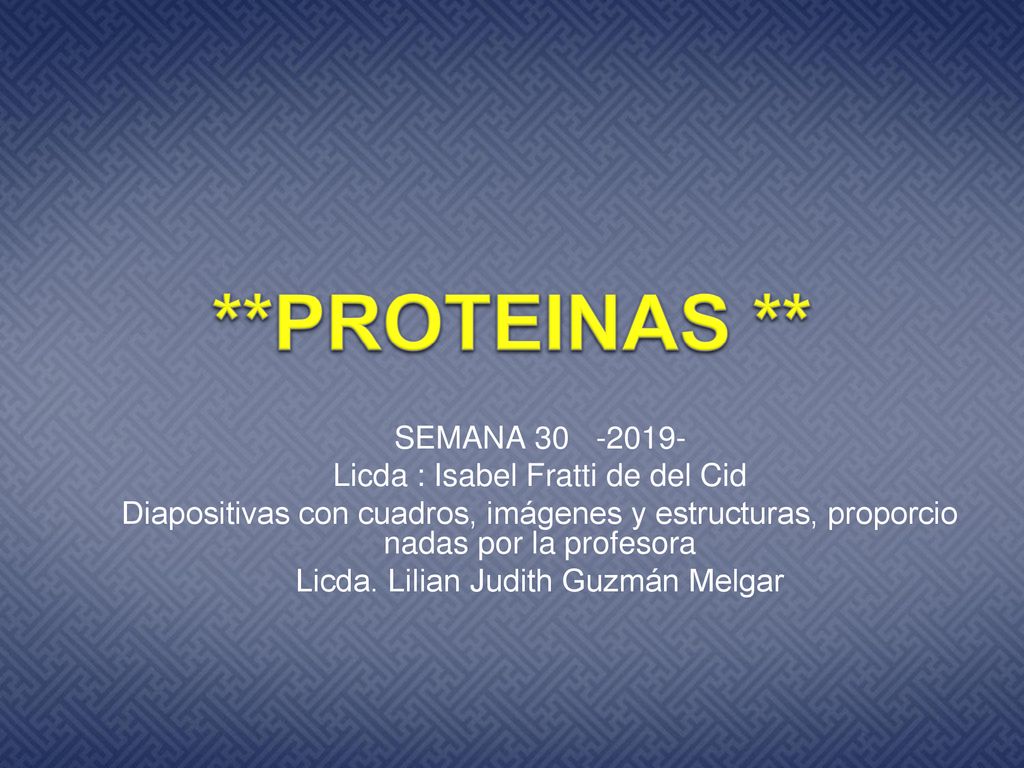 **PROTEINAS ** SEMANA Licda : Isabel Fratti de del Cid
