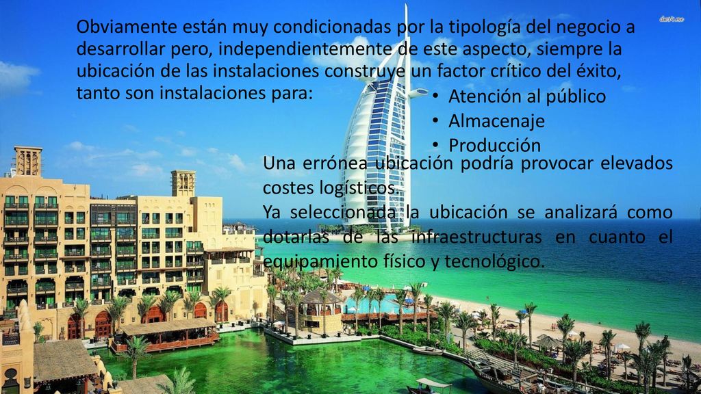 Obviamente están muy condicionadas por la tipología del negocio a desarrollar pero, independientemente de este aspecto, siempre la ubicación de las instalaciones construye un factor crítico del éxito, tanto son instalaciones para: