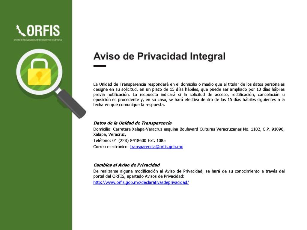 La Unidad de Transparencia responderá en el domicilio o medio que el titular de los datos personales designe en su solicitud, en un plazo de 15 días hábiles, que puede ser ampliado por 10 días hábiles previa notificación. La respuesta indicará si la solicitud de acceso, rectificación, cancelación u oposición es procedente y, en su caso, se hará efectiva dentro de los 15 días hábiles siguientes a la fecha en que comunique la respuesta.