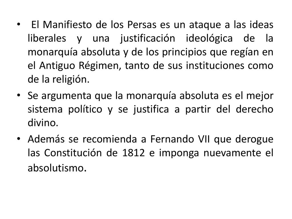 El Manifiesto de los Persas es un ataque a las ideas liberales y una justificación ideológica de la monarquía absoluta y de los principios que regían en el Antiguo Régimen, tanto de sus instituciones como de la religión.