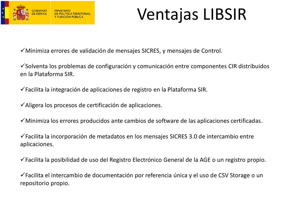 Ventajas LIBSIR Minimiza errores de validación de mensajes SICRES, y mensajes de Control.