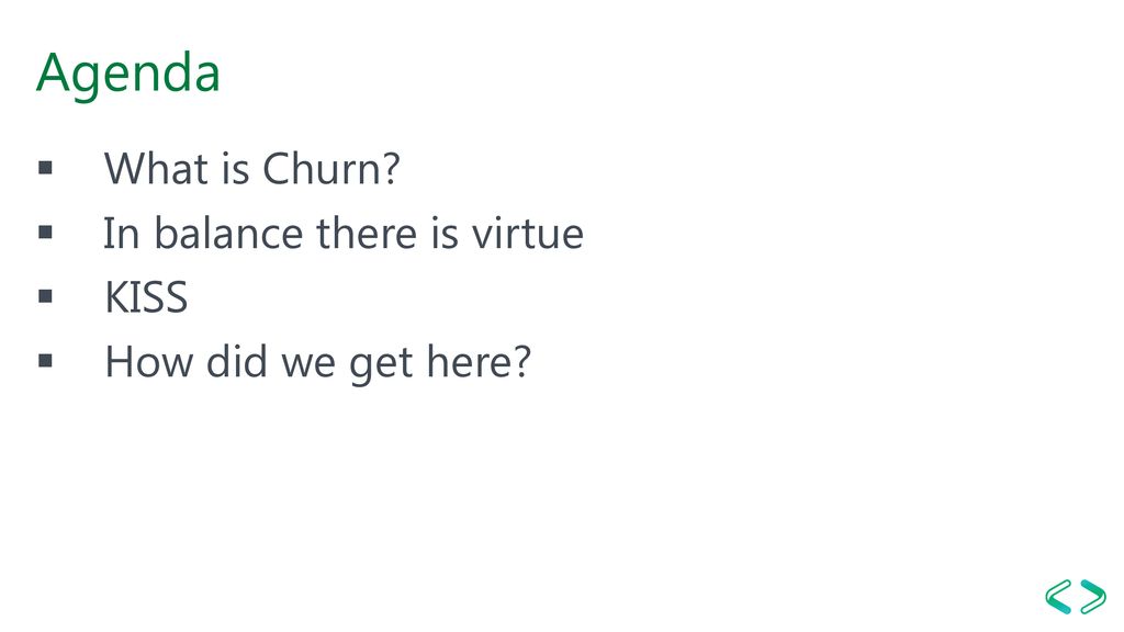 Agenda What is Churn In balance there is virtue KISS
