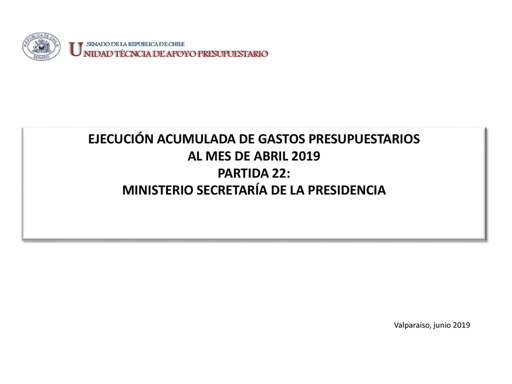 EJECUCIÓN ACUMULADA DE GASTOS PRESUPUESTARIOS AL MES DE ABRIL 2019 PARTIDA 22: MINISTERIO SECRETARÍA DE LA PRESIDENCIA