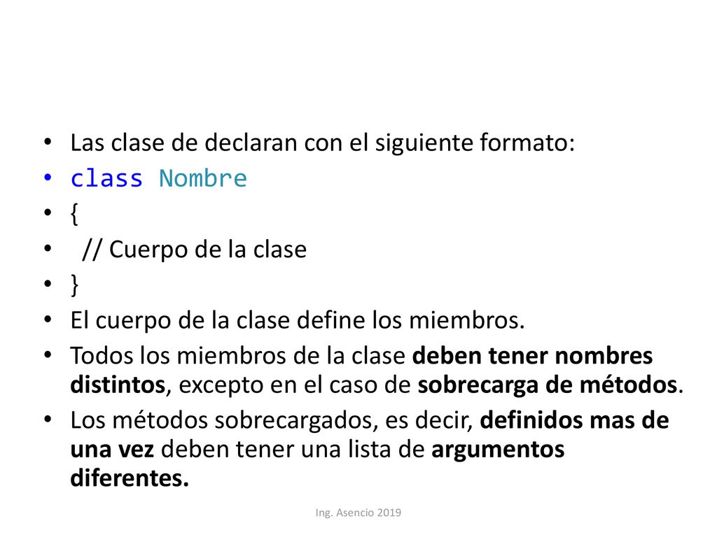Las clase de declaran con el siguiente formato: class Nombre {