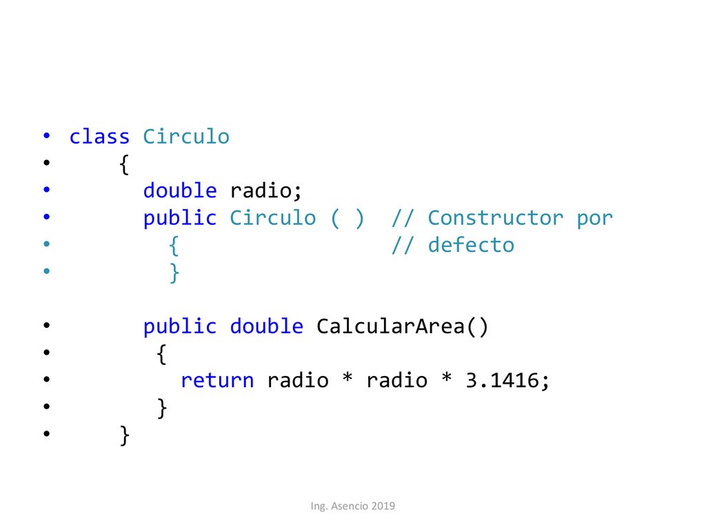 public Circulo ( ) // Constructor por { // defecto }