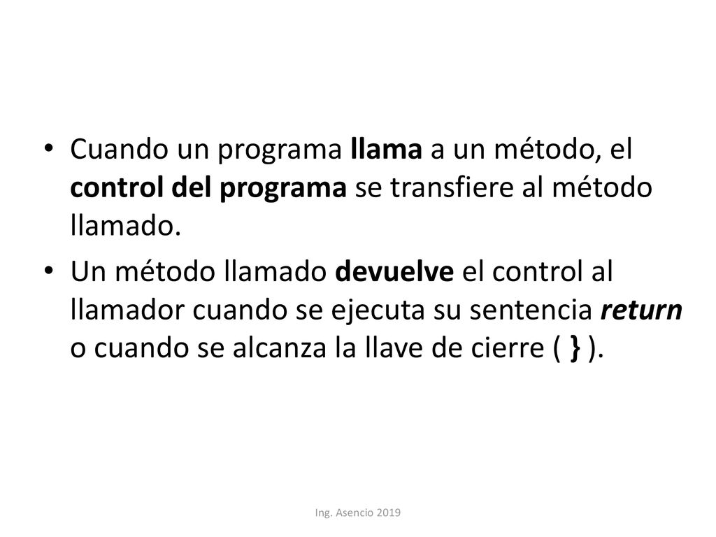 Cuando un programa llama a un método, el control del programa se transfiere al método llamado.