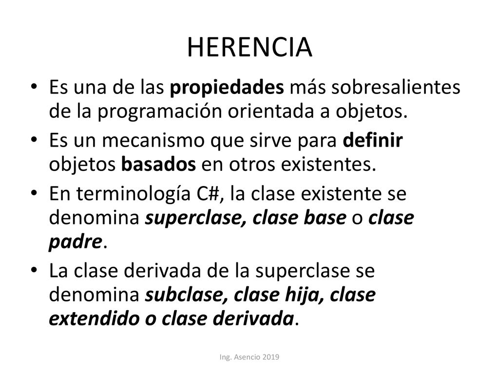 HERENCIA Es una de las propiedades más sobresalientes de la programación orientada a objetos.