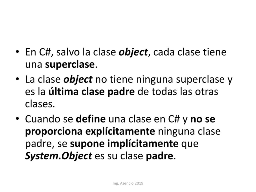 En C#, salvo la clase object, cada clase tiene una superclase.