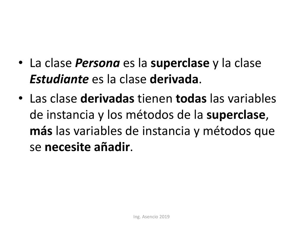 La clase Persona es la superclase y la clase Estudiante es la clase derivada.