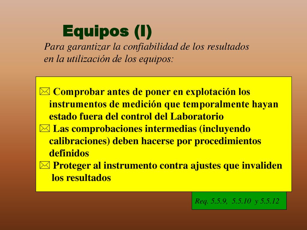 Equipos (I) Para garantizar la confiabilidad de los resultados en la utilización de los equipos: Comprobar antes de poner en explotación los.