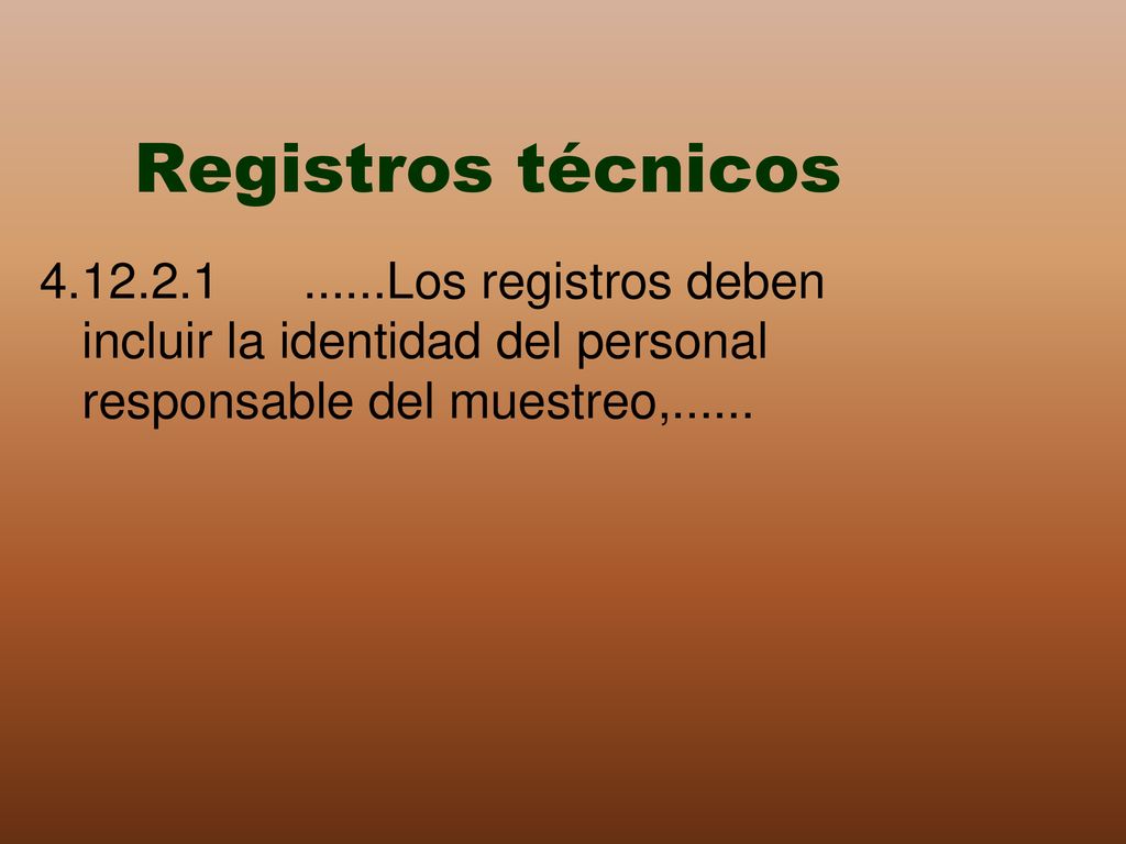 Registros técnicos Los registros deben incluir la identidad del personal responsable del muestreo,