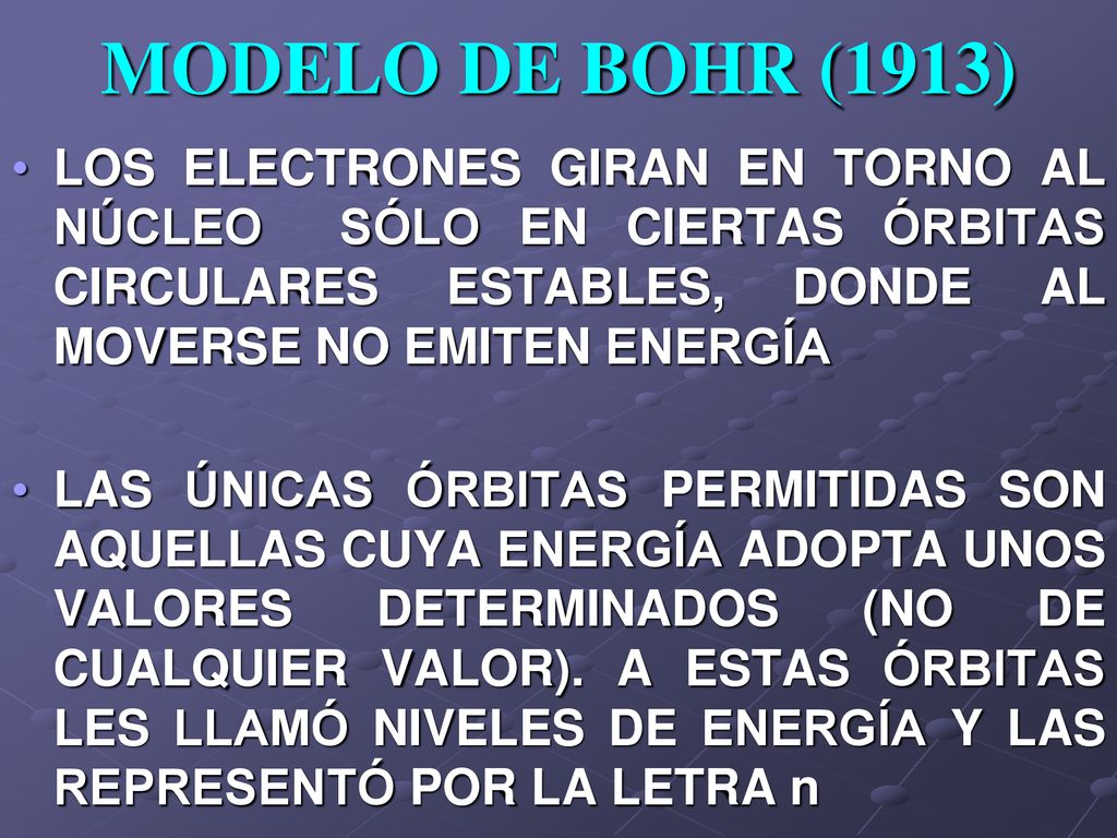 MODELO DE BOHR (1913) LOS ELECTRONES GIRAN EN TORNO AL NÚCLEO SÓLO EN CIERTAS ÓRBITAS CIRCULARES ESTABLES, DONDE AL MOVERSE NO EMITEN ENERGÍA.