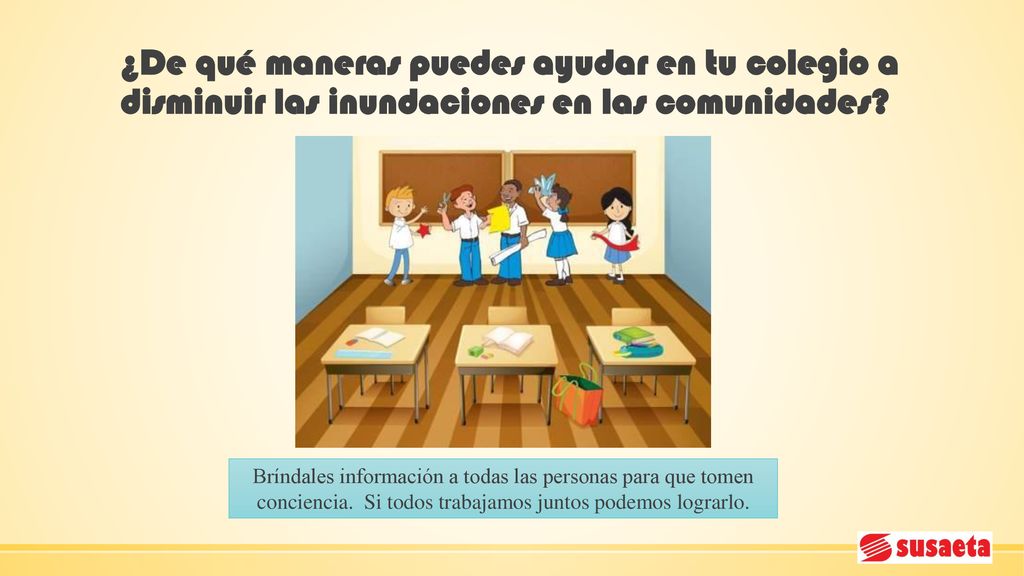 ¿De qué maneras puedes ayudar en tu colegio a disminuir las inundaciones en las comunidades