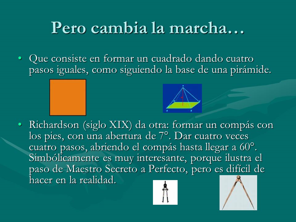 Pero cambia la marcha… Que consiste en formar un cuadrado dando cuatro pasos iguales, como siguiendo la base de una pirámide.