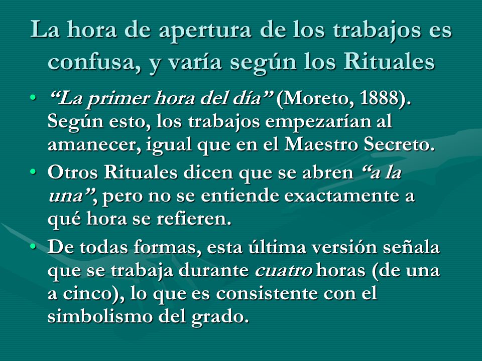 La hora de apertura de los trabajos es confusa, y varía según los Rituales