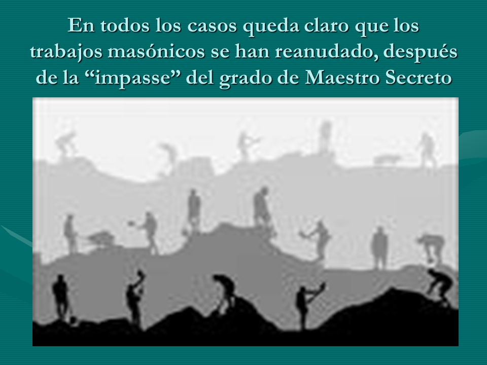 En todos los casos queda claro que los trabajos masónicos se han reanudado, después de la impasse del grado de Maestro Secreto