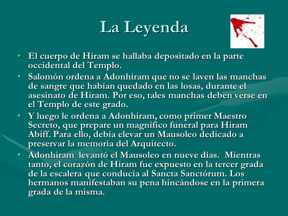 La Leyenda El cuerpo de Hiram se hallaba depositado en la parte occidental del Templo.