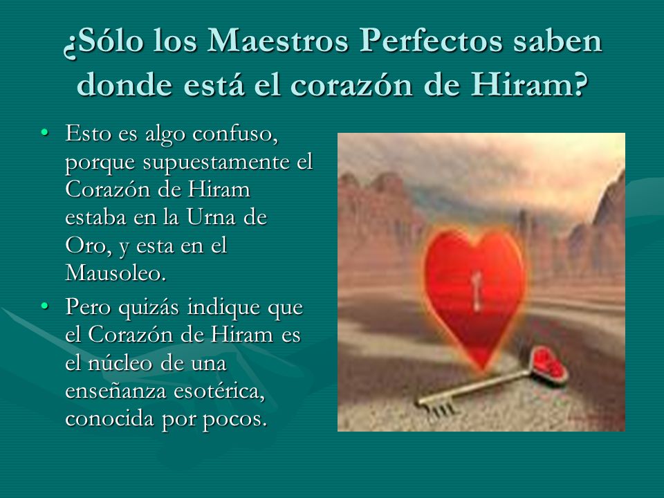 ¿Sólo los Maestros Perfectos saben donde está el corazón de Hiram