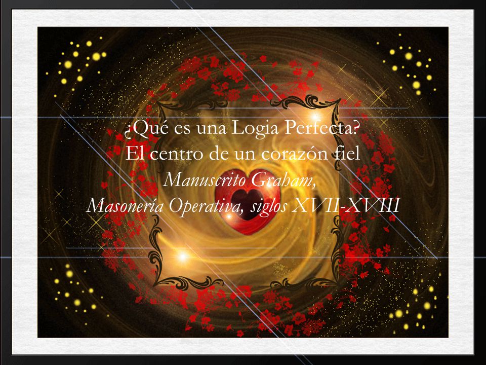 ¿Qué es una Logia Perfecta El centro de un corazón fiel