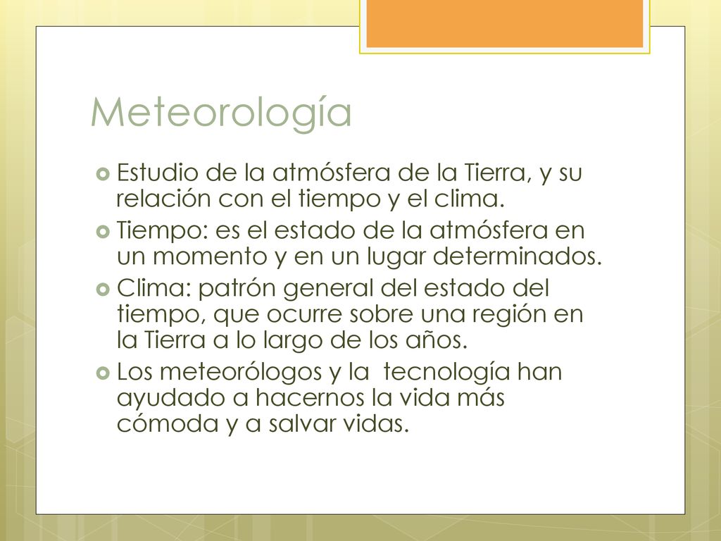 Meteorología Estudio de la atmósfera de la Tierra, y su relación con el tiempo y el clima.