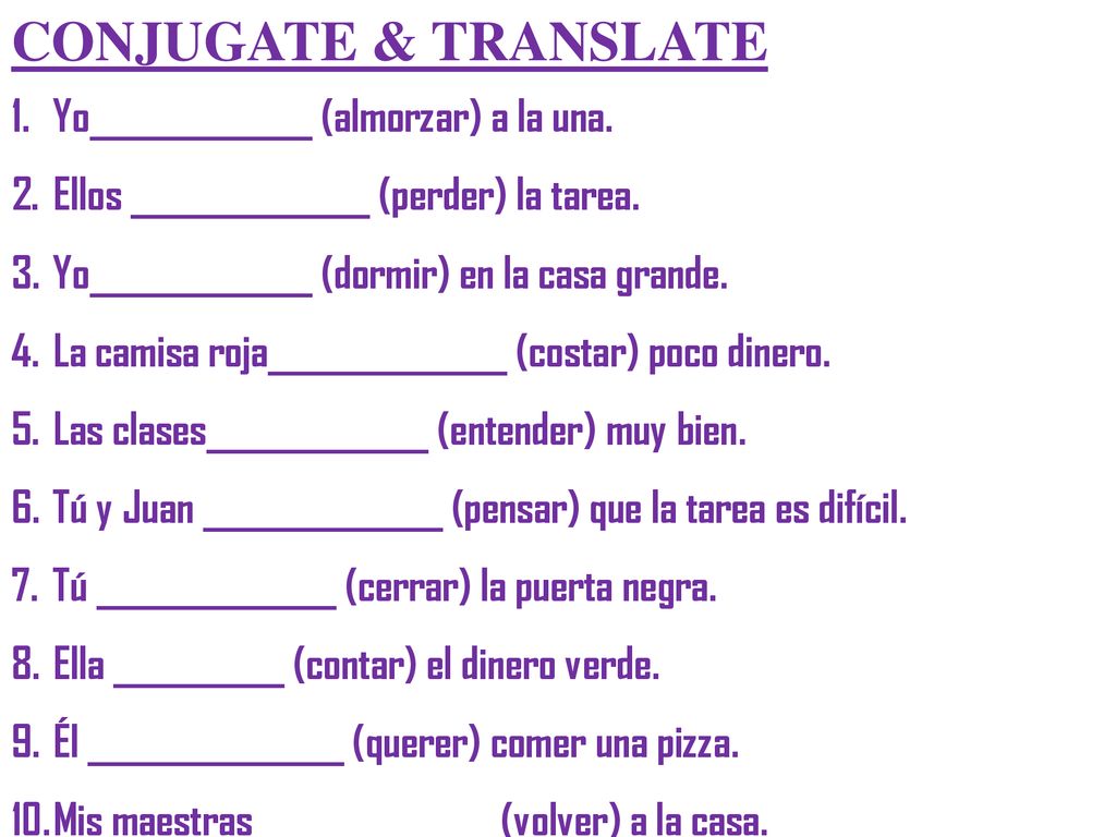 CONJUGATE & TRANSLATE Yo_____________ (almorzar) a la una.
