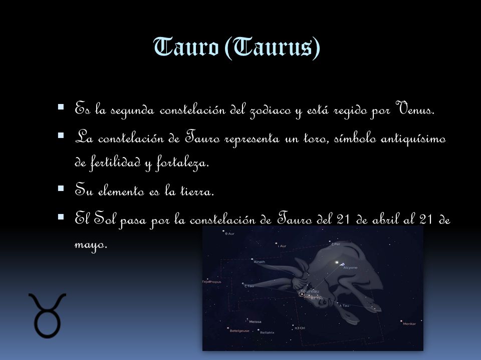 Tauro (Taurus) Es la segunda constelación del zodiaco y está regido por Venus.
